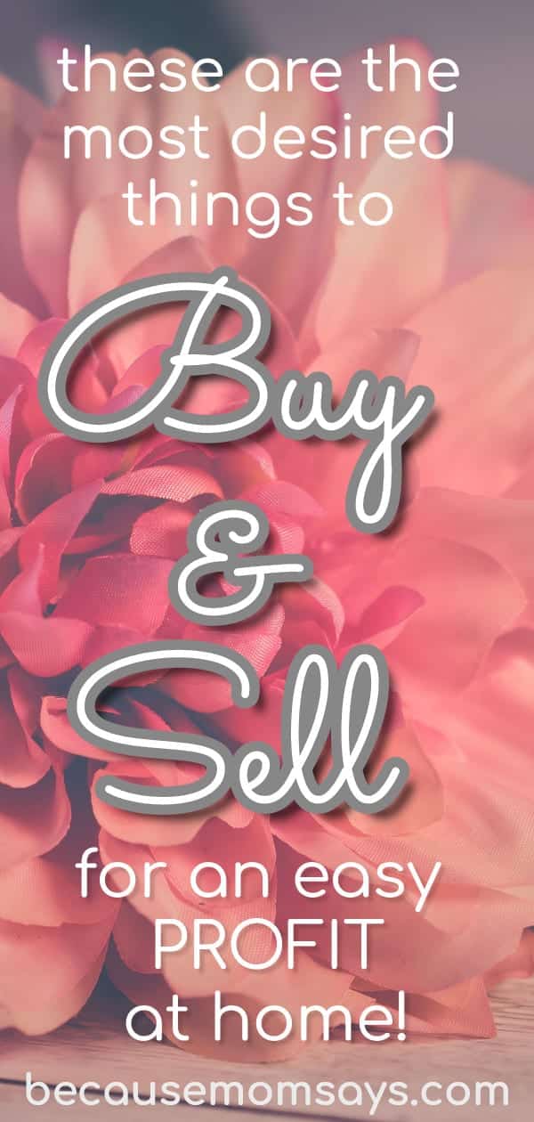 The Best Things to Buy and Sell for Profit Because Mom Says